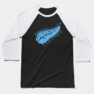 Pancreatically challenged - Blue diabetes awareness pancreas Baseball T-Shirt